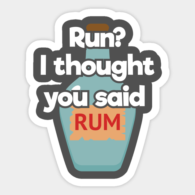 Funny Drinking Gift Run? I Thought You Said Rum Pirates Drink Rum